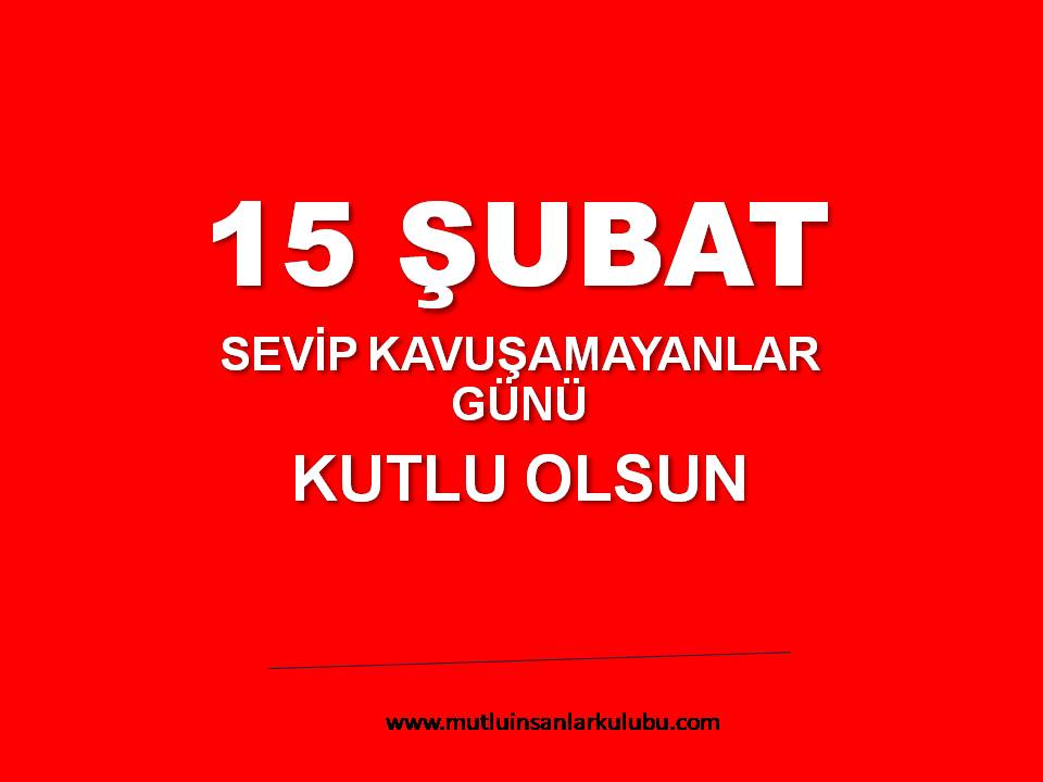 15 şubat sevip kavuşamayannlar günü kutlu olsun