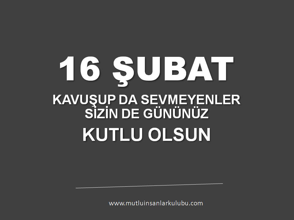 16 ŞUBAT SEVMEYENLER GÜNÜ