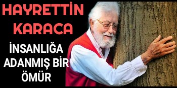 Tema Vakfı kurucusu Toprak Dede Hayrettin KARACA vefat etti..