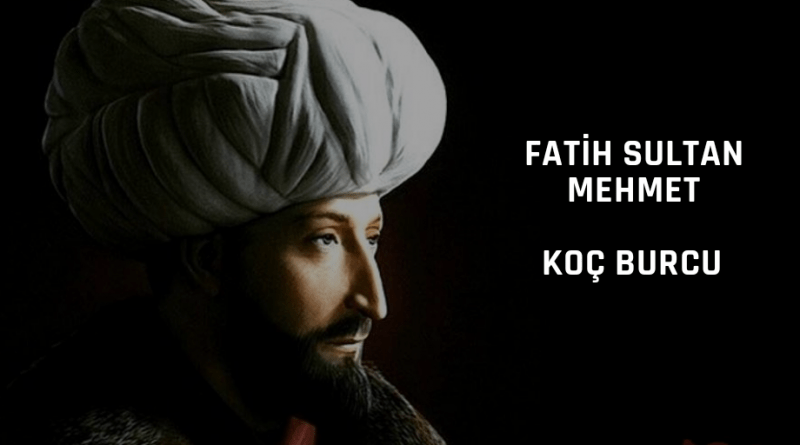 Fatih Sultan Mehmet hangi burçtan